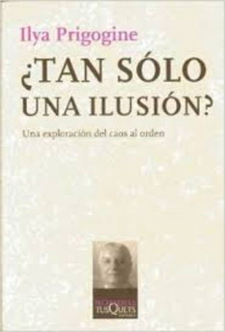 ¿TAN SOLO UNA ILUSION? UNA EXPLORACIÓN DEL CAOS AL ORDEN.. | Prigogine-Martín