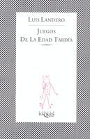 JUEGOS DE LA EDAD TARDIA.. | Luis Landero