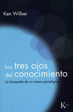 Los tres ojos del conocimiento: la búsqueda de un nuevo paradigma | Wilber-González
