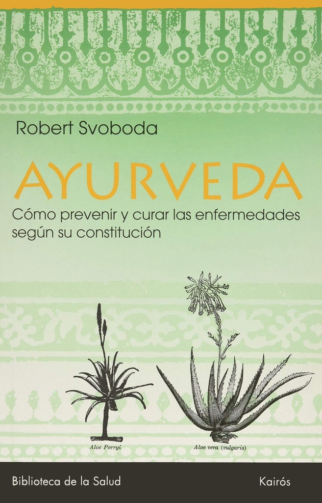 Ayurveda: descubrir la propia constitución, vivir según ella y prevenir o curar las enfermedades | Svoboda-Guisado