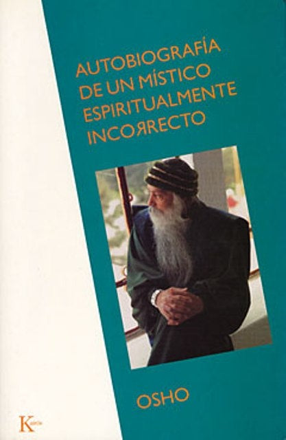 AUTOBRIOGRAFIA DE UN MISTICO ESPIRITUALMENTE INCORRECTO. | Osho