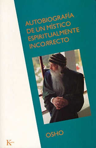AUTOBRIOGRAFIA DE UN MISTICO ESPIRITUALMENTE INCORRECTO. | Osho