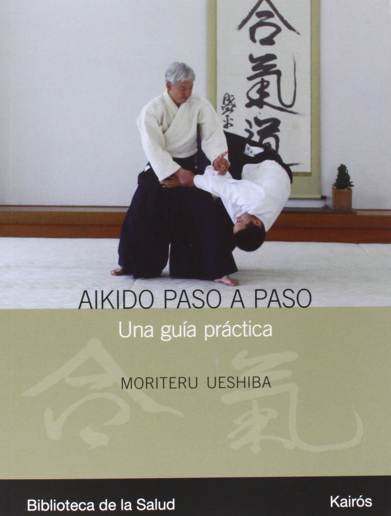AKIDO PASO A PASO. UNA GUIA PRACTICA.. | MORITERU UESHIBA