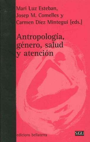 ANTROPOLOGÍA, GÉNERO, SALUD Y ATENCIÓN |  Josep M.  Comelles