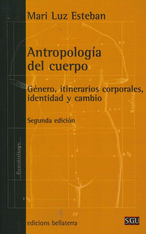 ANTROPOLOGIA DEL CUERPO: GENERO, ITINERARIOS CORPORALES, IDENTIDA D Y CAMBIO | MARIA LUZ  ESTEBAN