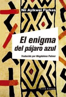 EL ENIGMA DEL PÁJARO AZUL* | NII AYIKWEI PARKES