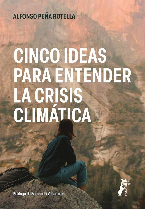 Cinco ideas para entender la crisis climática | Alfonso Peña Rotella