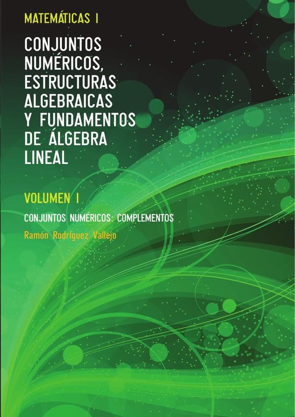 Matemáticas I. Conjuntos numéricos, estructuras algebraicas y fundamentos de álgebra lineal. Volumen | Ramón Rodríguez Vallejo