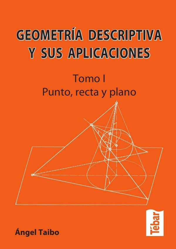 Geometría descriptiva y sus aplicaciones. Tomo I | Ángel Taibo