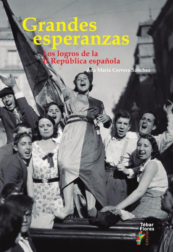 Grandes esperanzas. Los logros de la II República española | Ana María Cervera Sánchez