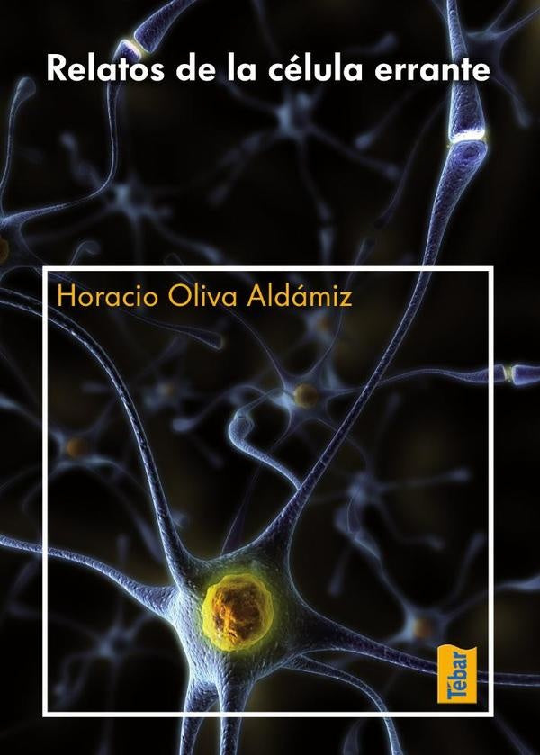 Relatos de la célula errante | Horacio Oliva Aldámiz