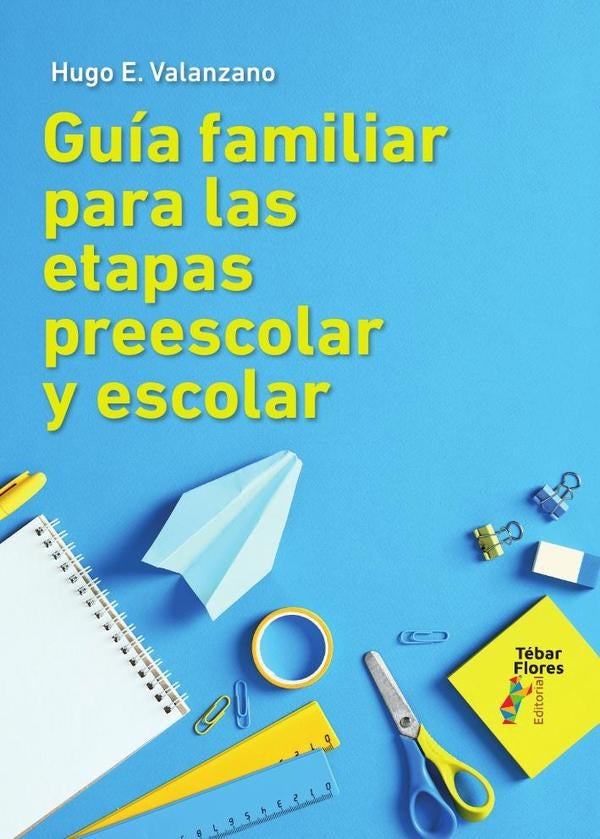 Guía familiar para las etapas escolar y preescolar | Hugo E. Valanzano