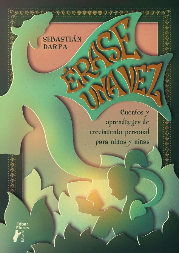 Érase una vez. Cuentos y aprendizajes de crecimiento personal para niños y niñas | Sebastián Darpa