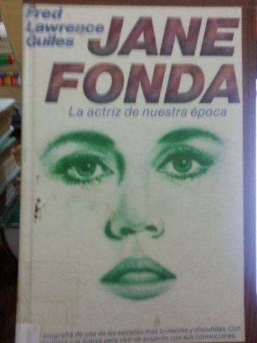 Jane Fonda: la actriz de nuestra época | Fred Lawrence Guiles