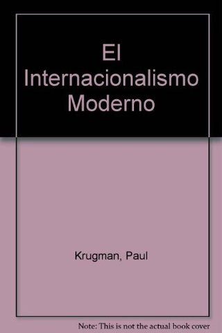 EL INTERNACIONALISMO MODERNO.. | Paul Krugman