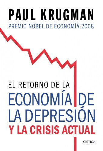 EL RETORNO DE LA ECONOMÍA DE LA DEPRESIÓN Y LA CRISIS ACTUAL.. | Paul Krugman