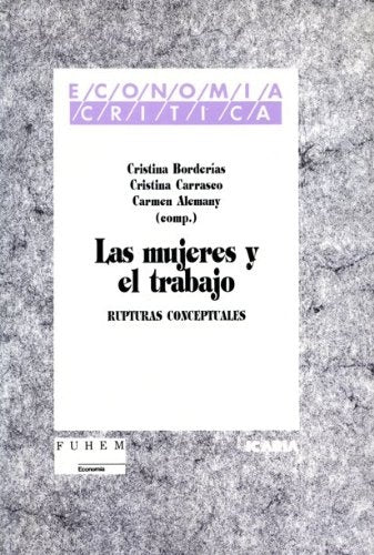 Las mujeres y el trabajo: Rupturas conceptuales (Economia critica) (Spanish Edition)