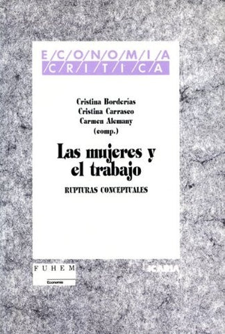 Las mujeres y el trabajo: Rupturas conceptuales (Economia critica) (Spanish Edition)