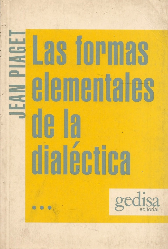 LAS FORMAS ELEMENTALES DE LA DIALECTICA.. | JEAN PIAGET