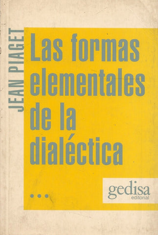 LAS FORMAS ELEMENTALES DE LA DIALECTICA.. | JEAN PIAGET