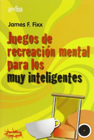 JUEGOS DE RECREACION MENTAL PARA MUY INTELIGENTES | JAMES FIXX
