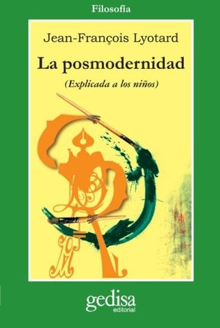 LA POSMODERNIDAD: (EXPLICADA A LOS NIÑOS).. | Jean-Francois Lyotard