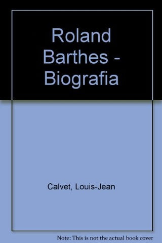 ROLAND BARTHES - BIOGRAFIA.. | Louis Jean Calvet