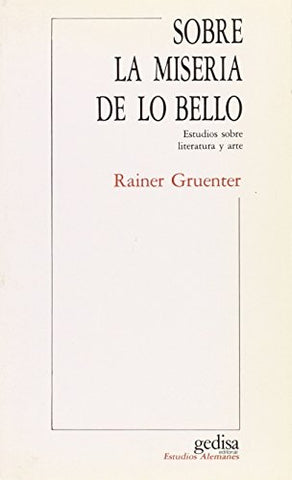 SOBRE LA MISERIA DE LO BELLO | RAINER GRUENTER