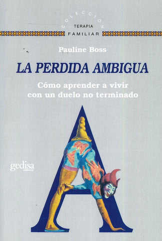 LA PERDIDA AMBIGUA: COMO APRENDER A VIVIR CON UN DUELO NO TERMINADO.. | PAULINE BOSS