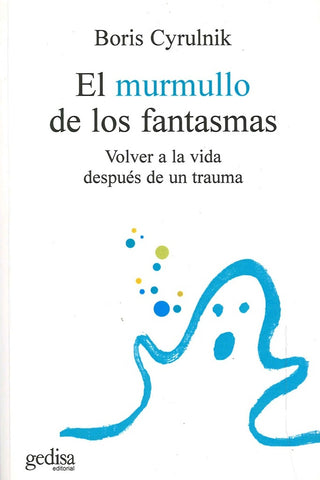 EL MURMULLO DE LOS FANTASMAS.. | BORIS CYRULNIK