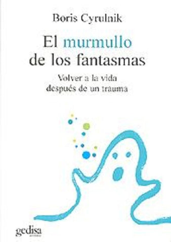 EL MURMULLO DE LOS FANTASMAS.. | BORIS CYRULNIK