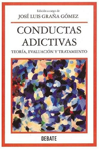 CONDUCTAS ADICTIVAS TEORIA, EVOLUCION Y TRATAMIENTO |  José Luis  Graña Gómez