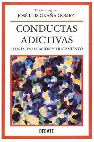 CONDUCTAS ADICTIVAS TEORIA, EVOLUCION Y TRATAMIENTO |  José Luis  Graña Gómez