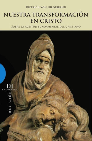 Nuestra transformación en Cristo | Dietrich von Hildebrand