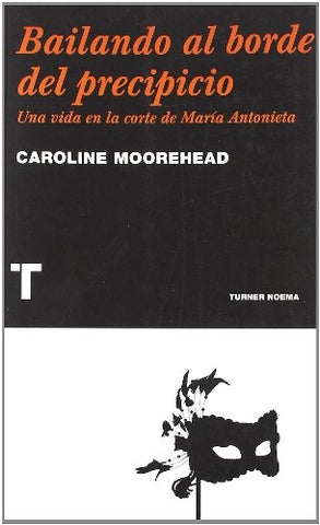Bailando al borde del precipicio, vida de maria antonieta *