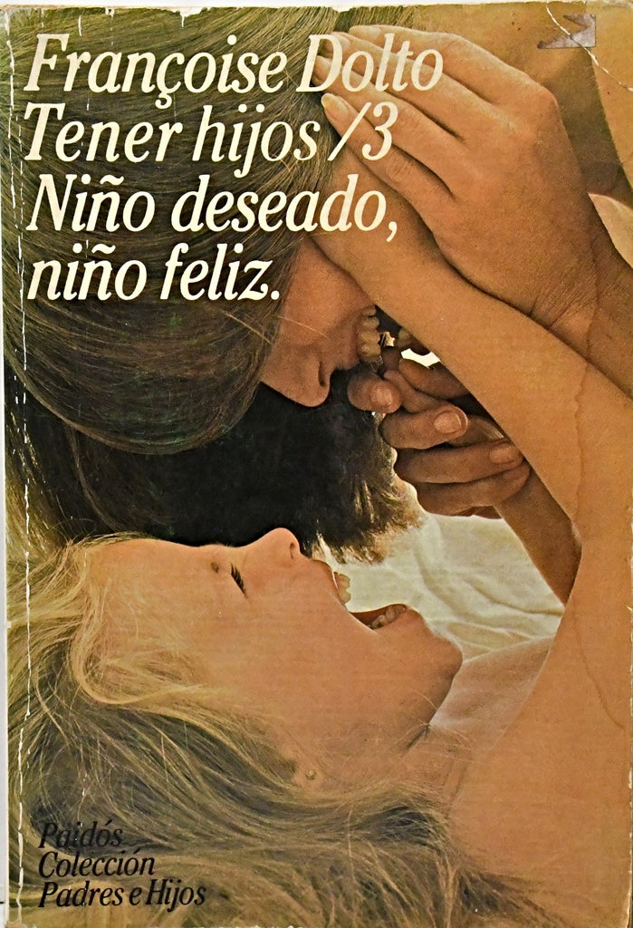 TENER HIJOS /3 NIÑO DESEADO, NIÑO FELIZ.. | Françoise Dolto