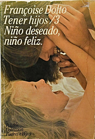 TENER HIJOS /3 NIÑO DESEADO, NIÑO FELIZ.. | Françoise Dolto