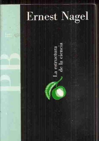 LA ESTRUCTURA DE LA CIENCIA.. | Ernest Nagel
