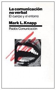 LA COMUNICACIÓN NO VERBAL: EL CUERPO Y EL ENTORNO | Knapp-Galmarini