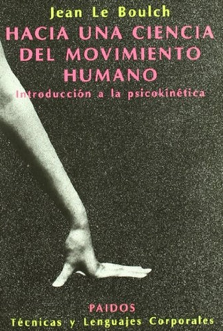HACIA UNA CIENCIA DEL MOVIMIENTO HUMANO: INTRODUCCIÓN A LA PSICOK INETICA.. | JENA  LE BOULCH