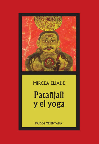 PATAÑJALI Y EL YOGA.. | Mircea Eliade