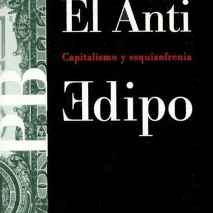 EL ANTI EDIPO: CAPITALISMO Y ESQUIZOFRENIA.. | Gilles Deleuze