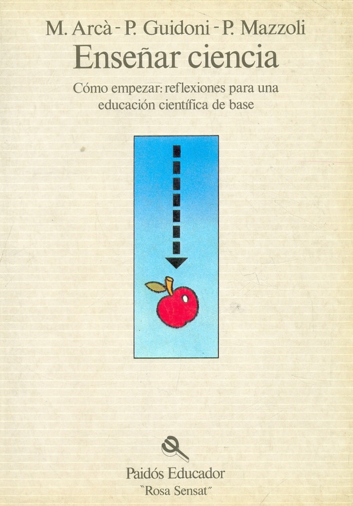 Ensenar Ciencia / Teaching Science: Como Empezar. Reflexiones Para Una Educacion Cientifica De Base  | Arca, Guidoni y otros