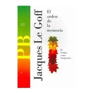 El orden de la memoria: el tiempo como imaginario | Le Goff-Bauzá