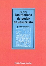 LAS TACTICAS DE PODER DE JESUCRISTO Y OTROS ENSAYOS  | Jay Haley