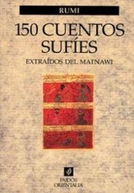Ciento cincuenta cuentos sufíes: extraídos de Al-Matnawi | Rumi-López Ruiz
