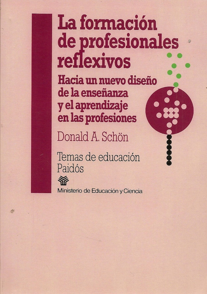 La formación de profesionales reflexivos: hacia un nuevo diseño de la enseñanza y el aprendizaje en  | Schön-Montero
