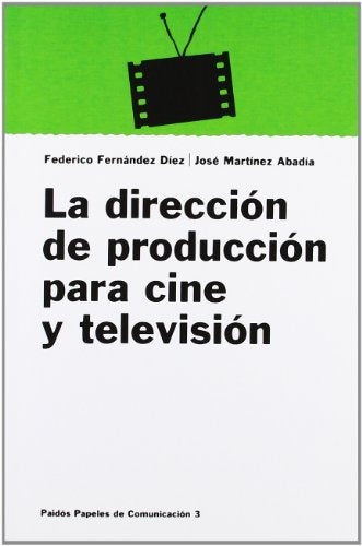 La dirección de producción para cine y televisión | Fernández Díez-Martínez Abadía
