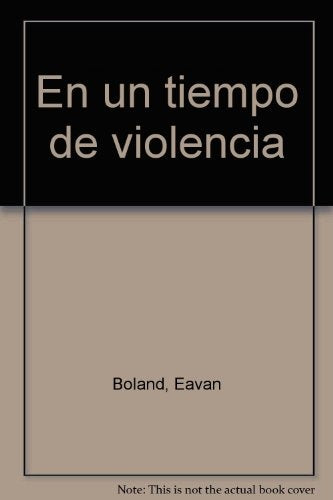 EN UN TIEMPO DE VIOLENCIA |  EAVAN  BOLAND