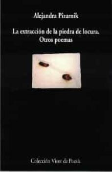 La extracción de la piedra de la locura y otros poemas | Alejandra Pizarnik